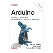 Arduino. Przepisy na rozpoczęcie, rozszerzanie i udoskonalanie projektów. Wydanie III - M. Margolis, B. Jepson, N. R. Weldin