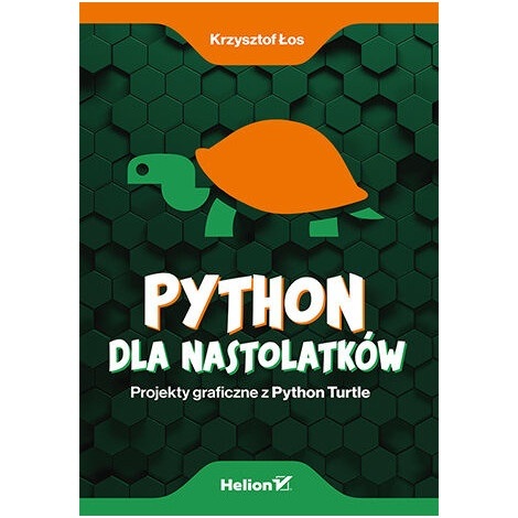 Python dla nastolatków. Projekty graficzne z Python Turtle - Krzysztof Łos