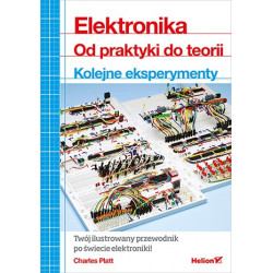 Elektronika. Od praktyki do teorii. Kolejne eksperymenty - Charles Platt