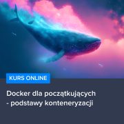 Kurs Docker dla początkujących - podstawy konteneryzacji - wersja ON-LINE