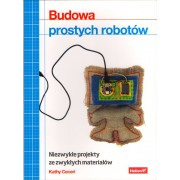 Budowa prostych robotów. Niezwykłe projekty ze zwykłych materiałów - Kathy Ceceri