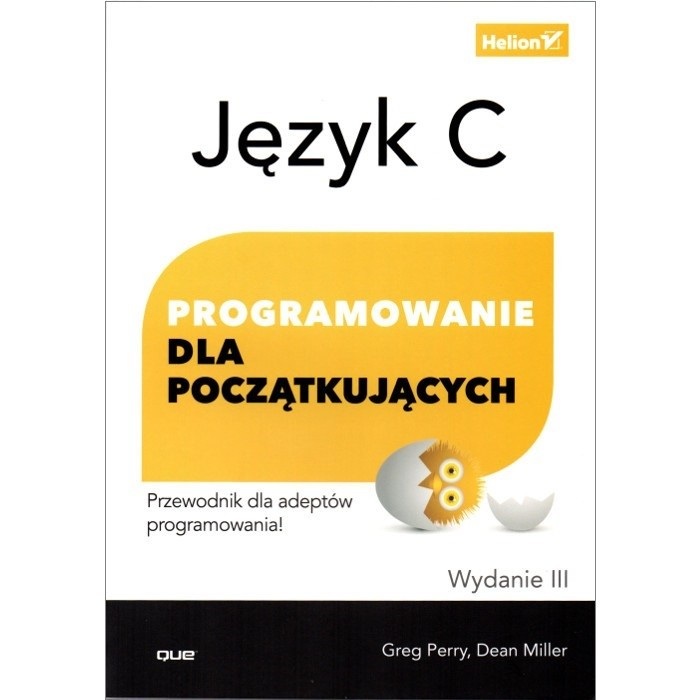 Język C. Programowanie dla początkujących. Wydanie III - Greg Perry, Dean Miller