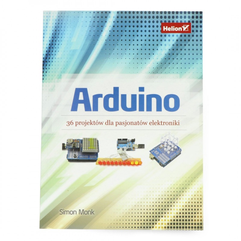 Arduino. 36 projektów dla pasjonatów elektroniki - Simon Monk
