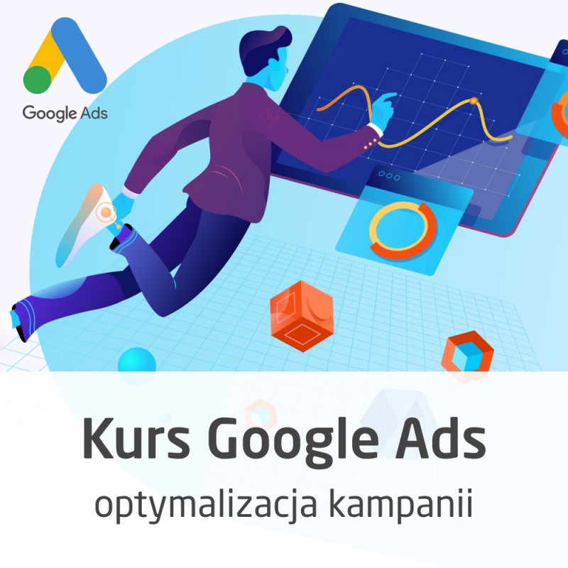Kurs Google Ads - optymalizacja kampanii w praktyce