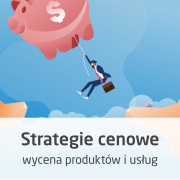 Kurs Strategie cenowe - jak wyceniać produkty i usługi