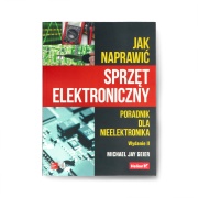 Jak naprawić sprzęt elektroniczny. Poradnik dla nieelektronika. Wydanie II - Michael Jay Geier