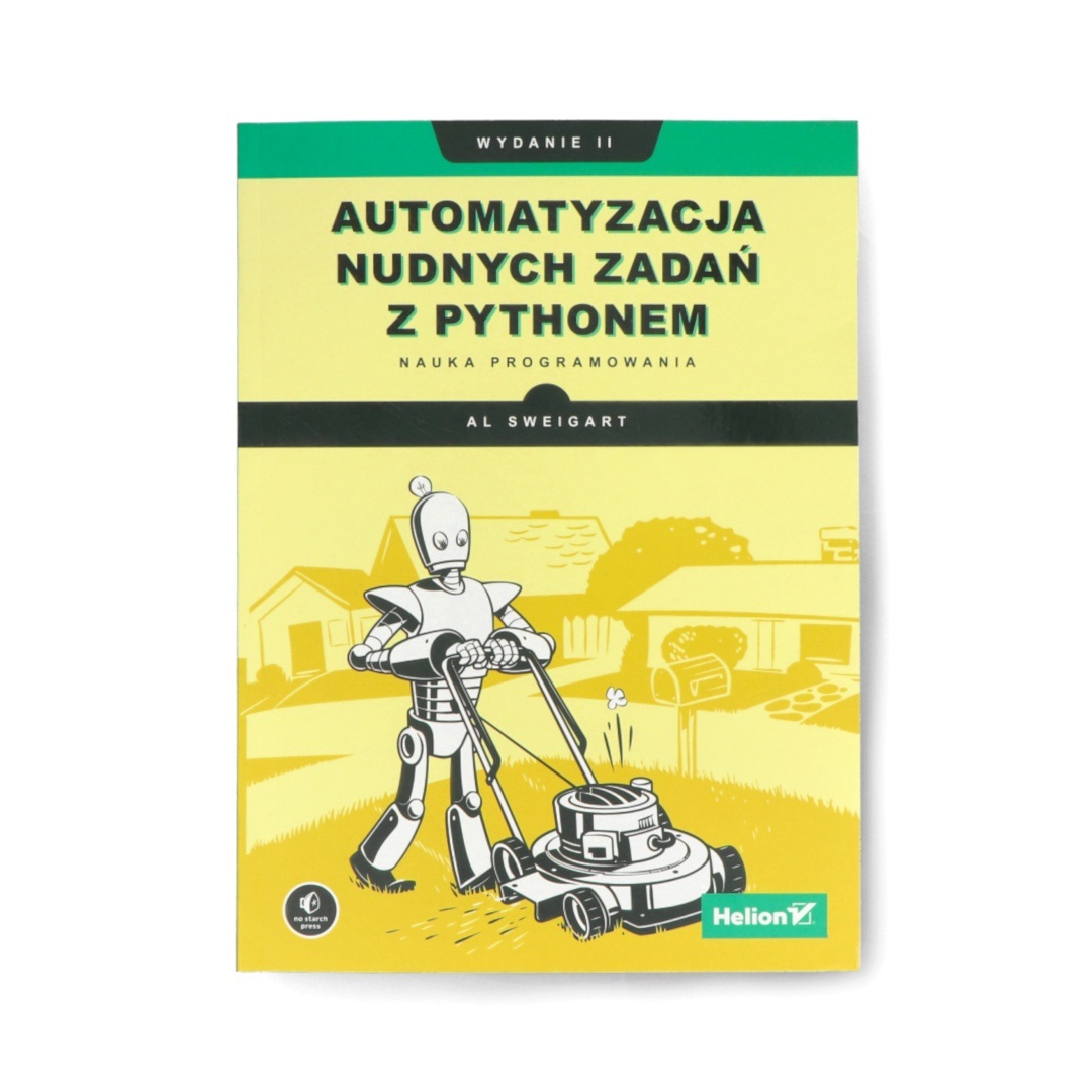 Automatyzacja nudnych zadań z Pythonem. Nauka programowania. Wydanie II - Al Sweigart